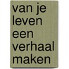 Van je leven een verhaal maken door Jan C. den Hertog