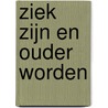 Ziek zijn en ouder worden door Mark Bouman