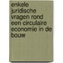Enkele juridische vragen rond een circulaire economie in de bouw