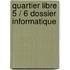 Quartier libre 5 / 6 Dossier Informatique