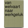 Van welvaart naar werkgeluk by Griet Deca