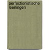Perfectionistische leerlingen door Ard Nieuwenbroek