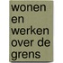 Wonen en werken over de grens
