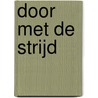 Door met de strijd door Nelleke Noordervliet