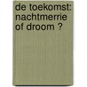 De Toekomst: nachtmerrie of droom ? door Isaac Isphahan