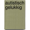 Autistisch gelukkig by Sam Peeters