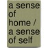 A sense of home / A sense of self