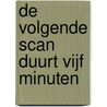 De volgende scan duurt vijf minuten by Lieke Marsman