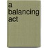 A Balancing Act