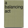 A Balancing Act door Judith D. Van Meeuwen