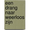 Een drang naar weerloos zijn by Stefaan Van Laere
