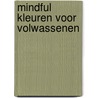 Mindful kleuren voor volwassenen door Onbekend