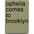 Ophelia comes to Brooklyn