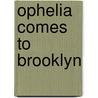 Ophelia comes to Brooklyn by Katja Dreyer