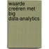 Waarde creëren met big data-analytics