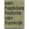 Een Hapklare Historie van Frankrijk by Stéphane Hénaut
