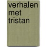 Verhalen met Tristan by Marleen De Geest