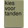 Kies voor tanden door P. van Dommelen