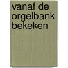 Vanaf de orgelbank bekeken door Jan Teeuw