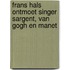 Frans Hals ontmoet Singer Sargent, Van Gogh en Manet