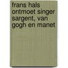 Frans Hals ontmoet Singer Sargent, Van Gogh en Manet by Unknown