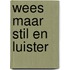 Wees maar stil en luister