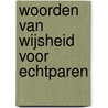 Woorden van wijsheid voor echtparen by ds. G.J. van Aalst