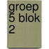 Groep 5 blok 2