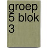 Groep 5 blok 3 by Unknown