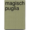 Magisch Puglia by Hetty de Vogel