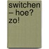 Switchen – Hoe? Zo!