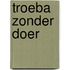 Troeba zonder Doer