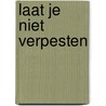 Laat je niet verpesten by Rutger Verhoeff