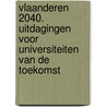Vlaanderen 2040. Uitdagingen voor universiteiten van de toekomst by Herman van Goethem