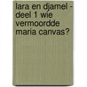 Lara en Djamel - Deel 1 Wie vermoordde Maria Canvas? door Hildesmet