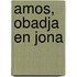 Amos, Obadja en Jona