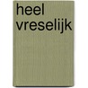 Heel Vreselijk by Tirza Verrips