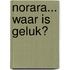 Norara... waar is geluk?