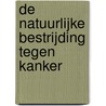 De natuurlijke bestrijding tegen kanker door Uitgeverij Bravenewbooks