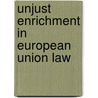 Unjust enrichment in European Union Law door Marloes van Moosdijk