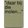 "Daar bij die molen..." by Gerard van Bruggen