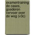 Examentraining de Cases, goederen vervoer over de weg (V3C)