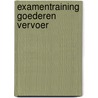 Examentraining goederen vervoer by C.G.C.P. Verstappen