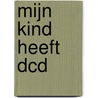 Mijn kind heeft DCD door Kaat Dewitte