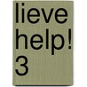 Lieve Help! 3 door Anna Raymann