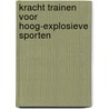 Kracht Trainen voor hoog-explosieve sporten door Rien Slager