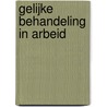 Gelijke behandeling in arbeid by P.C. Vas Nunes
