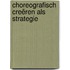 Choreografisch Creëren als Strategie