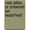 Niet alles is orewoet en waarheid door Leen Pil