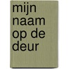 Mijn naam op de deur door Astrid Arns